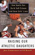 Raising Our Athletic Daughters: How Sports Can Build Self-Esteem and save Girls' Lives Cover