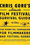 Chris Gore's Ultimate Film Festival Survival Guide, 4th Edition: The Essential Companion for Filmmakers and Festival-Goers Cover