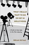 What I Really Want to Do on Set in Hollywood: A Guide to Real Jobs in the Film Industry Cover