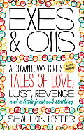 Exes and Ohs: A Downtown Girl's (Mostly Awkward) Tales of Love, Lust, Revenge, and a Little Facebook Stalking Cover