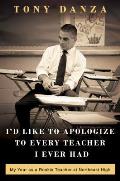 I'd Like to Apologize to Every Teacher I Ever Had: My Year as a Rookie Teacher at Northeast High Cover