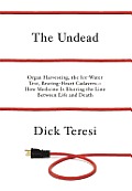 The Undead: Organ Harvesting, the Ice-Water Test, Beating Heart Cadavers--How Medicine Is Blurring the Line between Life and Death Cover