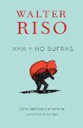 AMA y No Sufras: Como Disfrutar Plenamente de La Vida En Pareja (Vintage Espanol) Cover