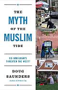 The Myth of the Muslim Tide: Do Immigrants Threaten the West? Cover