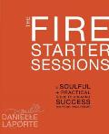 The Fire Starter Sessions: A Soulful + Practical Guide to Creating Success on Your Own Terms Cover