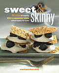Sweet and Skinny: 100 Recipes for Enjoying Life's Sweeter Side without Tipping the Scales Cover