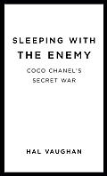 Sleeping with the Enemy: Coco Chanel's Secret War Cover