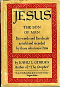 Jesus the Son of Man: His Words and His Deeds as Told and Recorded by Those Who Knew Him Cover
