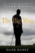 The Big Miss: My Years Coaching Tiger Woods Cover