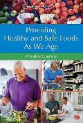 Providing Healthy and Safe Foods As We Age; Workshop Summary.