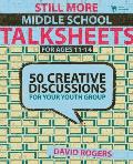 Still More Middle School Talksheets for Ages 11-14: 50 Creative Discussions for Your Youth Group (Talksheets) Cover