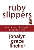 Ruby Slippers: How the Soul of a Woman Brings Her Home Cover