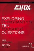 Faith Under Fire Participant's Guide: Exploring Christianity's Ten Toughest Questions