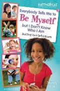Everybody Tells Me to Be Myself But I Don't Know Who I Am, Revised Edition (Faithgirlz!)