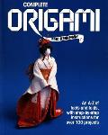 Complete Origami: An A-Z Facts and Folds, with Step-By-Step Instructions for Over 100 Projects Cover