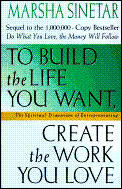 To Build the Life You Want, Create the Work You Love: The Spiritual Dimension of Entrepreneuring