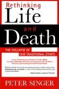 Rethinking Life and Death: The Collapse of Our Traditional Ethics Cover