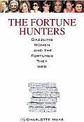 The Fortune Hunters: Dazzling Women & The Men They Married by Charlotte Hays