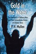 Gold in the Water: The True Story of Ordinary Men and Their Extraordinary Dream of Olympic Glory Cover