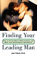 Finding Your Leading Man: How to Create Male-To-Male Intimacy and Make Your Relationship a Blockbuster