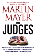 The Judges: A Penetrating Exploration of American Courts and of the New Decisions--Hard Decisions--They Must Make for a New Millen