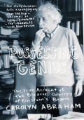 Posessing Genius: The True Account of the Bizarre Odyssey of Einstein's Brain