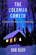 The Coldman Cometh: A Family's Adventure in the Alaska Bush