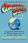 Adventures of a Continental Drifter: An Around-The-World Excursion Into Weirdness, Danger, Lust, and the Perils of Street Food Cover