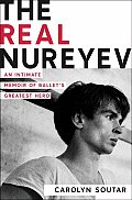 The Real Nureyev: An Intimate Memoir of Ballet's Greatest Hero Cover