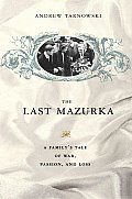 The Last Mazurka: A Family's Tale of War, Passion, and Loss