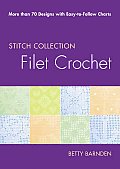 Filet Crochet: More Than 70 Designs with Easy-To-Follow Charts (Stitch Collection) Cover