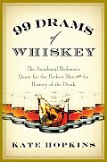 99 Drams of Whiskey: The Accidental Hedonist's Quest for the Perfect Shot and the History of the Drink Cover