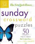 New York Times Sunday Crossword Puzzles #34: The New York Times Sunday Crossword Puzzles: 50 Sunday Puzzles from the Pages of the New York Times Cover