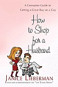 How to Shop for a Husband: A Consumer Guide to Getting a Great Buy on a Guy Cover