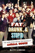 Fat, Drunk, and Stupid: The Inside Story Behind the Making of Animal House