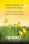 The Journey of Being Human: Is It Possible to Find Real Happiness in Ordinary Life? (Osho Life Essentials)