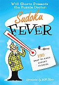 The Will Shortz Presents the Puzzle Doctor: Sudoku Fever: 150 Easy to Hard Sudoku Puzzles