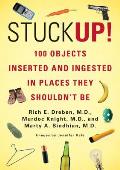Stuck Up!: 100 Objects Inserted and Ingested in Places They Shouldn't Be