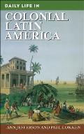 Daily Life in Colonial Latin America (Daily Life Through History) Cover