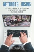 NetRoots Rising: How a Citizen Army of Bloggers and Online Activists Is Changing American Politics Cover