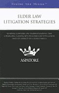 Elder Law Litigation Strategies: Leading Lawyers on Understanding the Changing Landscape of Elder Law Litigation and Its Affect on Client Needs (Insid