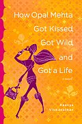 How Opal Mehta Got Kissed, Got Wild, and Got a Life: A Novel Cover
