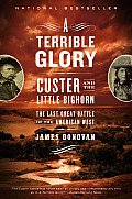 A Terrible Glory: Custer and the Little Bighorn - The Last Great Battle of the American West