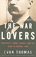 The War Lovers: Roosevelt, Lodge, Hearst, and the Rush to Empire, 1898 (Large Print)