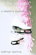 All the Sundays Yet to Come: A Skater's Journey