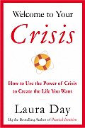 Welcome to Your Crisis: How to Use the Power of Crisis to Create the Life You Want Cover
