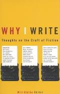 Why I Write: Thoughts on the Craft of Fiction Cover