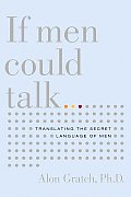 If Men Could Talk...: Translating the Secret Language of Men Cover