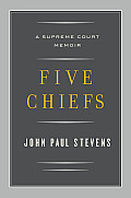 Five Chiefs: A Supreme Court Memoir