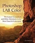 Photoshop Lab Color: The Canyon Conundrum and Other Adventures in the Most Powerful Colorspace